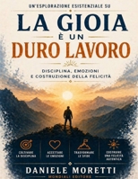 Un’esplorazione esistenziale su La gioia è un duro lavoro: Disciplina, emozioni e costruzione della felicità (Italian Edition) B0GYSTNJX5 Book Cover
