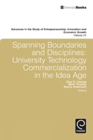 Advances in the Study of Entrepreneurship, Innovation, and Economic Growth, Volume 21: Spanning Boundaries and Disciplines: University Technology Commercialization in the Idea Age 0857241990 Book Cover