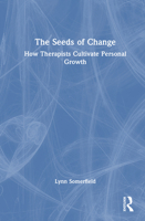 The Seeds of Change: How Therapists Cultivate Personal Growth 1041145861 Book Cover