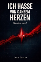 Ich hasse von ganzem Herzen: Was wäre, wenn? (German Edition) B0GXK3K34S Book Cover
