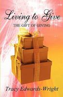 Living to Give: The Gift of Giving 1462611729 Book Cover