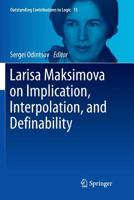 Larisa Maksimova on Implication, Interpolation, and Definability (Outstanding Contributions to Logic) 3319888625 Book Cover