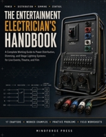 THE ENTERTAINMENT ELECTRICIAN'S HANDBOOK: A Complete Working Guide to Power Distribution, Dimming, and Stage Lighting Systems for Live Events, Theatre, and Film B0HG7L28DS Book Cover