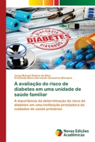 A avaliação do risco de diabetes em uma unidade de saúde familiar: A importância da determinação do risco de diabetes em uma instituição prestadora de cuidados de saúde primários 6205505606 Book Cover