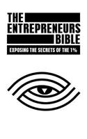 The Entrepreneurs Bible: Exposing the Secrets of the 1% 1519647255 Book Cover