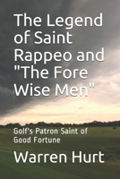 The Legend of Saint Rappeo and the Fore Wise Men : Golf's Patron Saint of Good Fortune 1709519479 Book Cover