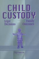 Child Custody: Legal Decisions and Family Outcomes 0789003872 Book Cover