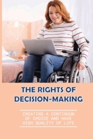 The Rights Of Decision-Making: Creating A Continuum Of Choice And Have High Quality Of Life: Use Sdm In The Programs And Life B098GSYYQG Book Cover