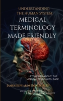 Medical Terminology Made Friendly: Understanding The Human System B0CL2H914Z Book Cover