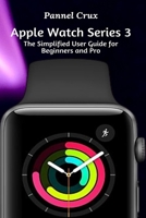 Apple Watch Series 3: The Simplified User Guide for Beginners and Pro B091D7337V Book Cover