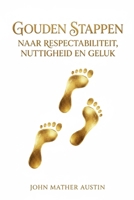 gouden stappen naar respectabiliteit, nuttigheid en geluk (Dutch Edition) B0GZH7WKGN Book Cover