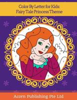 Color By Letter for Kids: Fairy Tale Princess Theme 1984098225 Book Cover