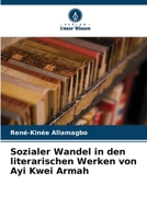 Sozialer Wandel in den literarischen Werken von Ayi Kwei Armah 6205925567 Book Cover
