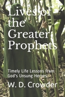 Lives of the Greater Prophets: Timely Life Lessons from God's Unsung Heroes B08924DGG7 Book Cover