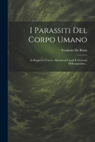 I Parassiti Del Corpo Umano: In Rapporto Con Le Alterazioni Locali E Generali Dell'organismo... (Italian Edition) 1022636820 Book Cover