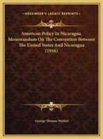 American Policy In Nicaragua. Memorandum On The Convention Between The United States And Nicaragua 0548875308 Book Cover