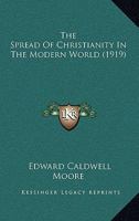 The Spread Of Christianity In The Modern World 0548746060 Book Cover