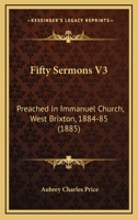 Fifty Sermons V3: Preached In Immanuel Church, West Brixton, 1884-85 1436846285 Book Cover
