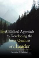 A Biblical Approach to Developing the Inner Qualities of a Leader 1436341795 Book Cover