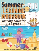 Summer Learning Workbook Activity Book For 3-4-5 Grade: Daily Summer Activities For Kids Age 3-6 Funny Workbook Game For Learning, Coloring, Dot To Dot, Mazes for Children and Stay At Home Moms! B08DBZD9RN Book Cover