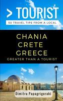 Greater Than a Tourist- Chania Crete Greece: 50 Travel Tips from a Local 1980993890 Book Cover