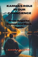 Karma's Role in Our Conscience: From Angel to Demon and Back Again B0BZ2SQ4H1 Book Cover