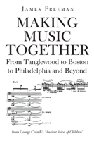 Making Music Together: From Tanglewood to Boston to Philadelphia and Beyond 1662440448 Book Cover
