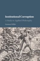 Institutional Corruption: A Study in Applied Philosophy 0521689635 Book Cover