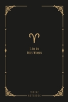 I Am An Aries Woman: this notebook is a nice gift for an Aries woman. There is ample room inside for writing notes and ideas. This paperback notebook is 6 x 9 and has 120 pages. 1654298425 Book Cover