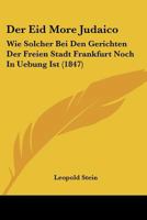Der Eid More Judaico, Wie Solcher Bei Den Gerichten Der Freien Stadt Frankfurt Noch in Uebung Ist 1167424239 Book Cover