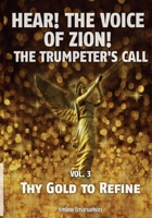 Thy Gold to Refine: Hear! The Voice of Zion! 1477617868 Book Cover