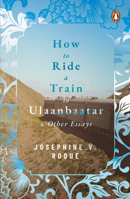 How to Ride a Train to Ulaanbaatar and Other Essays 9814882887 Book Cover