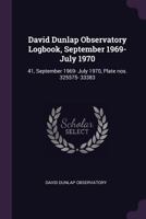 David Dunlap Observatory Logbook, September 1969- July 1970: 41, September 1969- July 1970, Plate nos. 325575- 33383 1378924932 Book Cover