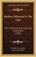 Modern Missions in the East: Their Methods, Successes, and Limitations 046970649X Book Cover