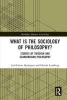 What Is the Sociology of Philosophy?: Studies of Swedish and Scandinavian Philosophy 1032547111 Book Cover