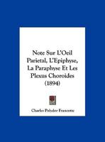 Note Sur L'Oeil Parietal, L'Epiphyse, La Paraphyse Et Les Plexus Choroides (1894) 116020604X Book Cover