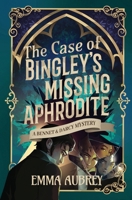 The Case of Bingley's Missing Aphrodite: A Bennet & Darcy Mystery B0HH749H1B Book Cover