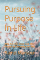 Pursuing Purpose In Life: Why Are You Here And The Pursuit Of Meaning For You B09TKWC921 Book Cover
