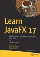 Learn JavaFX 17: Building User Experience and Interfaces with Java 148427847X Book Cover