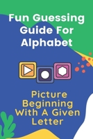 Fun Guessing Guide For Alphabet: Picture Beginning With A Given Letter: Funny Emoji Guessing Game B09BF9GLWC Book Cover