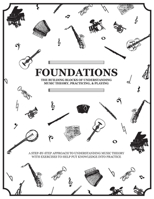 Foundations : The Building Blocks of Understanding Music Theory, Practicing & Playing: an Introduction to Music Theory for Self-Directed Learning 1971161004 Book Cover