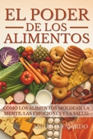 EL PODER DE LOS ALIMENTOS: CÓMO LOS ALIMENTOS MOLDEAN LA MENTE, LAS EMOCIONES Y LA SALUD B0FTYNQ4XW Book Cover