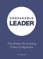 Unshakable Leader : The Simple yet Amazing Power of Alignment 0989054659 Book Cover