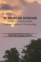 Hope Over Despair: Childhood Cancer and the Lifelong Journey of Survivorship 1957604131 Book Cover
