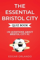 The Essential Bristol City Quiz Book: Over 150 Trivia Questions About Bristol City FC! (The Essential Football Clubs Quiz Book Series) B0FGW7MJRL Book Cover