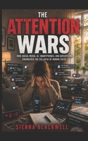 The Attention Wars: How Social Media, AI, Smartphones, And Advertising Engineered the Collapse of Human Focus B0GZZVCBDP Book Cover