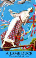 A Lame Duck. Ukrainian folk fairy tale: Bilingual Edition. English and Ukrainian language 1539103471 Book Cover