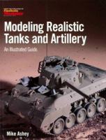 Modeling Realistic Tanks and Artillery: An Illustrated Guide 0890243719 Book Cover