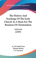 The History And Teachings Of The Early Church As A Basis For The Reunion Of Christendom: Lectures 1165095300 Book Cover