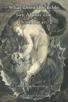 What Does the Bible Say About the Devil Satan?: A Styled Satanology 1790181674 Book Cover